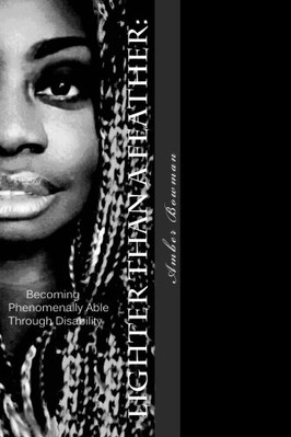 LIGHTER THAN A FEATHER: BECOMING PHENOMENALLY ABLE THROUGH By Amber Bowman *NEW*
