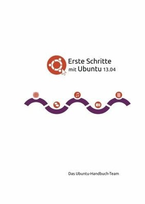 Erste Schritte mit Ubuntu 13.04 Buch CreateSpace Independent Publishing Platform