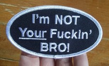 Biker Jacket Vest Iron On Motorcycle PATCH  I'm NOT Your F  in' BRO 