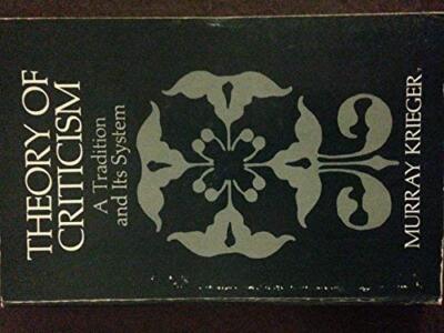 The Theory of Criticism: A Tradition and Its System Krieger, Professor Murray