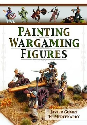 Painting Wargaming Figures by Javier Gomez Valero - 9781848848221