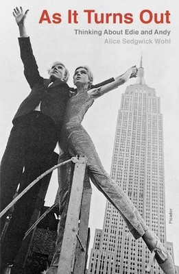 As It Turns Out: Thinking about Edie and Andy by Alice Sedgwick Wohl (English) P