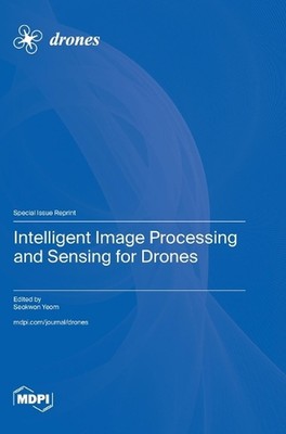 Intelligent Image Processing and Sensing for Drones by Seokwon Yeom Hardcover Bo