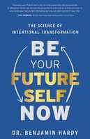 Be Your Future Self Now, Benjamin Hardy