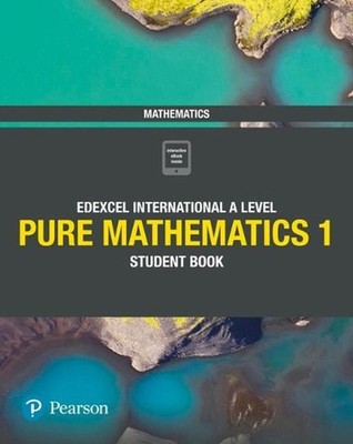 Pearson Edexcel International A Level Mathematics Pure Mathematics 1 Student Boo