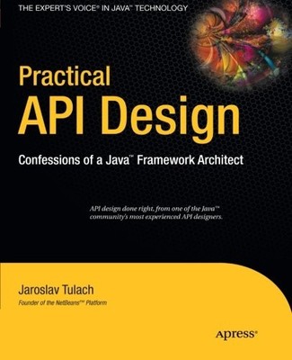 PRACTICAL API DESIGN: CONFESSIONS OF A JAVA FRAMEWORK By Jaroslav Tulach **NEW**