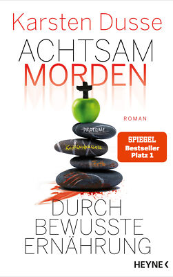 Karsten Dusse / Achtsam morden durch bewusste Ernährung