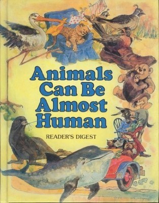 Animals Can Be Almost Human,Reader's Digest Association, Alma E.