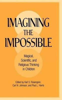 Imagining the Impossible: Magical, Scientific, and Religious Thinking in Childre