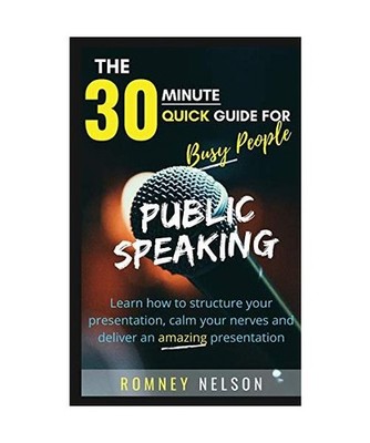 PUBLIC SPEAKING: Learn How to Structure Your Presentation, Calm Your Nerves and 
