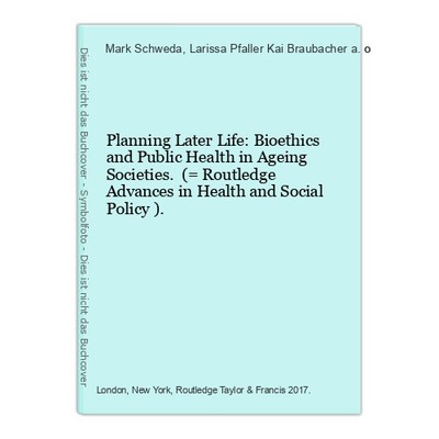 Planning Later Life: Bioethics and Public Health in Ageing Societies. (= Routled