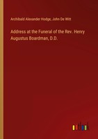 Archibald Alexander Hodge (U. A.) | Address At The Funeral Of The Rev. Henry...