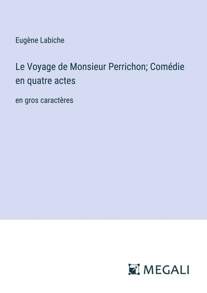 Le Voyage De Monsieur Perrichon; ComéDie En Quatre Actes En Gros CaractèRes Buch-image