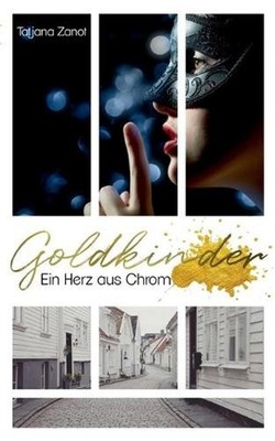 Goldkinder 1: Ein Herz aus Chrom by Tatjana Zanot (German) Paperback Book