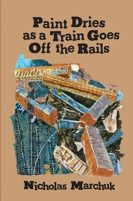 Nicholas Marchuk | Paint Dries as a Train Goes Off The Rails | Taschenbuch