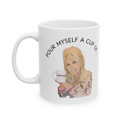 Dolly Parton Pour myself a cup of...Ambition 11oz Becher Keramik