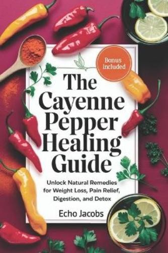 Echo Jacobs The Cayenne Pepper Healing Guide (Tascabile)