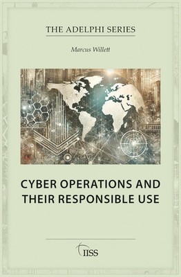 Cyber Operations and Their Responsible Use (Adelphi series)