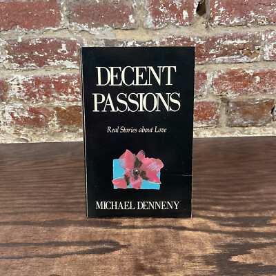 Decent Passions: Real Stories About Love By Denneny, Michael