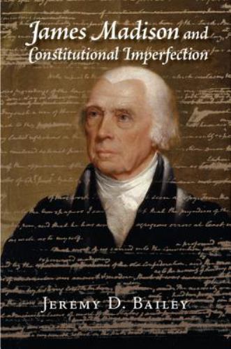 James Madison and Constitutional Imperfection Bailey Paperback 9781107547421