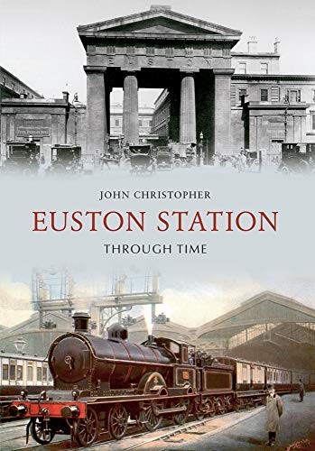 Euston Station Through Time,John Christopher