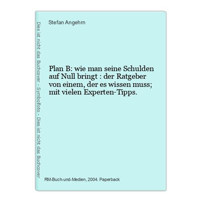 Plan B: wie man seine Schulden auf Null bringt : der Ratgeber von einem, der es
