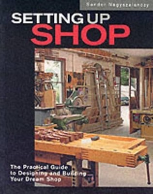 Setting Up Shop: The Practical Guide to Desi by Nagyszalanczy, Sandor 1561585556