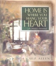 Home Is Where You Hang Your Heart: A Mother's Devotional by Cynthia C. Allen (En