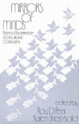 Mirrors of Minds: Patterns of Experience in Educational Computing by Roy D. Pea 