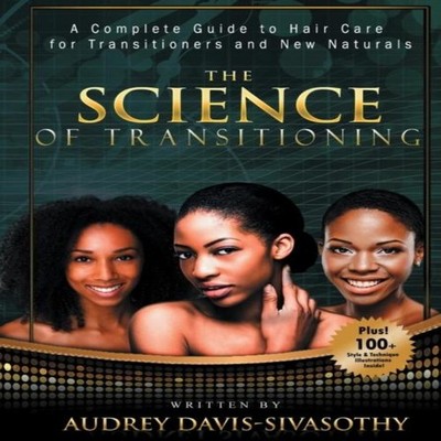 The Science of Transitioning A Complete Guide to Hair Care for Tr