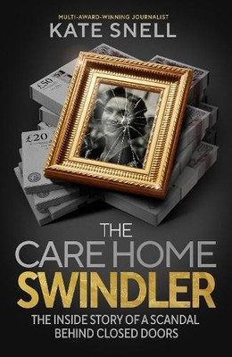 The Care Home Swindler by Kate Snell - 9781408723425