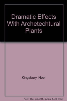 Dramatic Effects With Archetechtural Plants By Noel Kingsbury