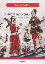 La nuova innocenza. Innocenza cosciente - Raimon Panikkar (Servitium Editrice)