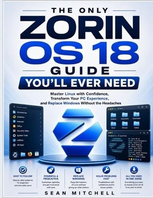 The Only Zorin OS 18 Guide You'll Ever Need: Master Linux with Confidence, Trans