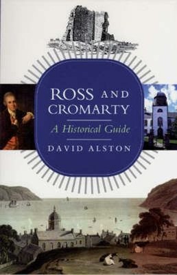 Ross and Cromarty : A Historical Guide Paperback David Alston