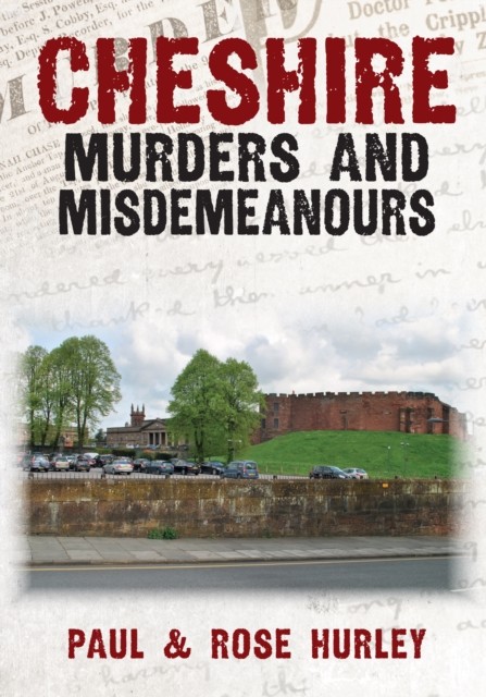Cheshire Murders and Misdemeanours by Paul Hurley (Paperback Book)