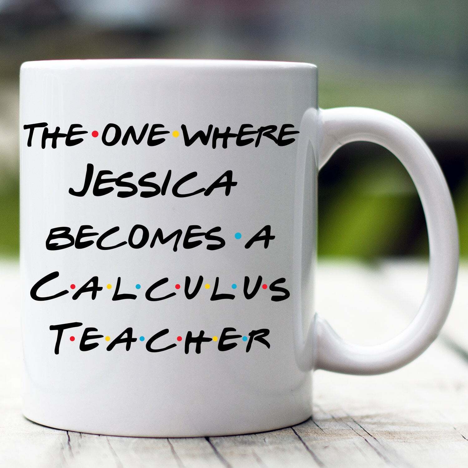 Personalized Calculus Teacher Mug The One Where Becomes Calculus Teacher Custom