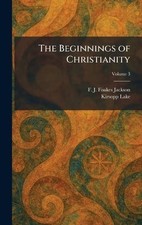The Beginnings of Christianity by F.J. Foakes Jackson Hardcover Book