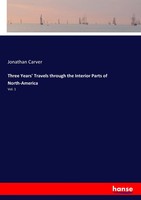 Jonathan Carver | Three Years' Travels Through The Interior Parts Of...