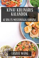 KíNai KulináRis Kalandok | Az ÍZek éS MesterséGek VaráZsa | László Wang | Buch