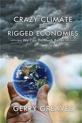 Crazy Climate and Rigged Economies: We Can Do Much Better (Paperback or Softback