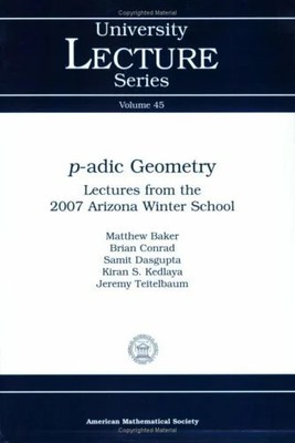 p-adic Geometry: Lectures from the 2007 Buch American Mathematical Society