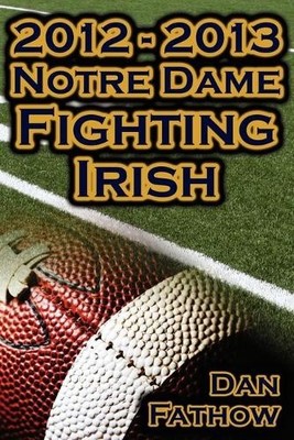 Dan Fathow 2012 - 2013 Undefeated Notre Dame Fighting Irish - Beat (Taschenbuch)