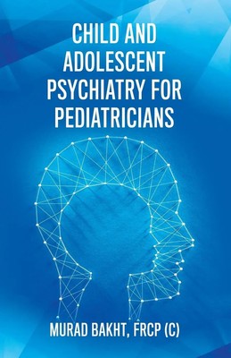 Child and Adolescent Psychiatry for Pediatricians FRCP Murad Bakht Taschenbuch