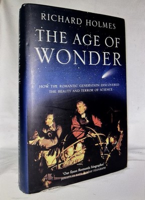 The Age of Wonder: How the Romantic Generation Discovered the Beauty and Ter...