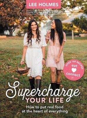 Supercharge Your Life: How to put real food at the heart of everything by Holmes