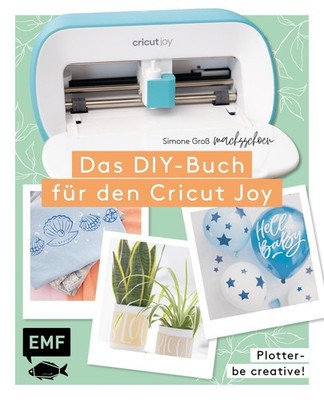 Simone Groß / Plotter - Be creative! Das DIY-Buch für den Cricut Joy von @ma ...