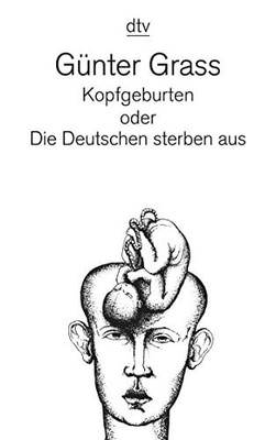 Kopfegburten Oder die Deutchen Sterben Aus (English and German Edition) by Grass