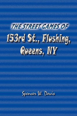 The Street Games of 153rd St., Flushing, Queens, NY | Spencer W. Davis | Buch