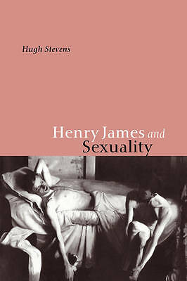 Henry James and Sexuality Stevens Hardback Cambridge University Press